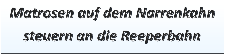Textfeld: Matrosen auf dem Narrenkahn steuern an die Reeperbahn